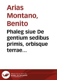 Phaleg siue De gentium sedibus primis, orbisque terrae situ, liber / Benedicto Aria Montano ... auctore. | Biblioteca Virtual Miguel de Cervantes