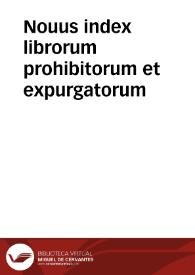 Nouus index librorum prohibitorum et expurgatorum / editus autoritate [et] iussu ... Antonii Zapata. | Biblioteca Virtual Miguel de Cervantes