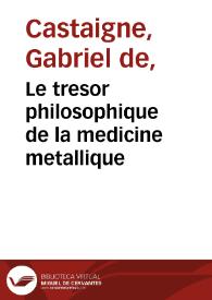 Le tresor philosophique de la medicine metallique / traduit d'italien en françois, par le pere Gabriel de Castagne ... | Biblioteca Virtual Miguel de Cervantes