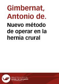Nuevo método de operar en la hernia crural / por D. Antonio de Gimbernat ... | Biblioteca Virtual Miguel de Cervantes