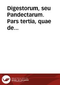 Digestorum, seu Pandectarum.  Pars tertia,  quae de rebus creditis est. | Biblioteca Virtual Miguel de Cervantes