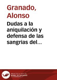 Dudas a la aniquilación y defensa de las sangrias del touillo / por el doctor Alonso Granado ... | Biblioteca Virtual Miguel de Cervantes