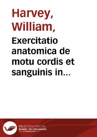 Exercitatio anatomica de motu cordis et sanguinis in animalibus / Guilielmi Harvei ... | Biblioteca Virtual Miguel de Cervantes