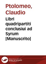 Libri quadripartiti conclusiui ad Syrum  [Manuscrito] / Claudius Ptolomeus. | Biblioteca Virtual Miguel de Cervantes