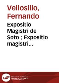 Expositio Magistri de Soto ; Expositio magistri fratris Francisci de Victoria  [Manuscrito] / del maestro Vellosillo. | Biblioteca Virtual Miguel de Cervantes