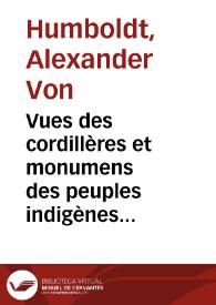 Vues des cordillères et monumens des peuples indigènes de l'Amerique / par Al. de Humboldt. | Biblioteca Virtual Miguel de Cervantes