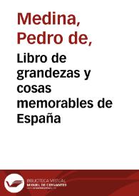 Libro de grandezas y cosas memorables de España / agora de nueuo fecho y copilado por ... Pedro de Medina ... | Biblioteca Virtual Miguel de Cervantes