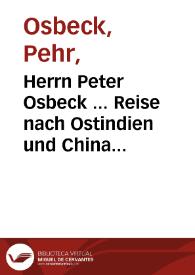 Herrn Peter Osbeck ... Reise nach Ostindien und China ; : nebst O. Toreens Reise nach Suratte  und C.G. Ekebergs Nachricht von der Landwirthschaft der Chineser / aus dem Schwedischen übersetzt von J.G. Georgi. | Biblioteca Virtual Miguel de Cervantes