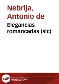 Elegancias romancadas (sic) / por el maestro Antonio de Nebrixa muy necessarias para introduction de la lengua latina; nueuamente corregidas y enmendadas | Biblioteca Virtual Miguel de Cervantes