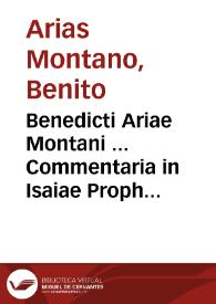 Benedicti Ariae Montani ... Commentaria in Isaiae Prophetae sermones | Biblioteca Virtual Miguel de Cervantes
