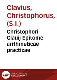 Christophori Clauij Epitome arithmeticae practicae / Nunc denuo ab ipso auctore recognita | Biblioteca Virtual Miguel de Cervantes