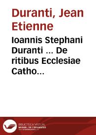 Ioannis Stephani Duranti ... De ritibus Ecclesiae Catholicae libri tres | Biblioteca Virtual Miguel de Cervantes