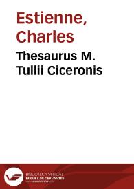 Thesaurus M. Tullii Ciceronis / [a Carolo Stephano] | Biblioteca Virtual Miguel de Cervantes
