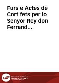 Furs e Actes de Cort fets per lo Senyor Rey don Ferrando en la vila d'Monço en l'any Mil cincents y deu | Biblioteca Virtual Miguel de Cervantes
