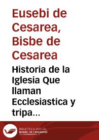 Historia de la Iglesia Que llaman Ecclesiastica y tripartita / abreuiada y trasladada de latin en Castellano por vn deuoto Religioso de la orden de sancto Domingo | Biblioteca Virtual Miguel de Cervantes