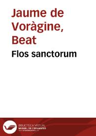 Flos sanctorum / nouament stampat corregit y ben examinat, per lo reuerent mossen Cathalunya, afegides certes vides que fins aci no eren | Biblioteca Virtual Miguel de Cervantes