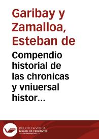 Compendio historial de las chronicas y vniuersal historia de todos los Reynos d'España, donde se escriuen las vidas de los Reyes de Nauarra. Escriue se tambien la sucession de todos los Reyes de Francia, y Obispos de la Santa Yglesia de Pamplona / Compuesto por Esteuan de Garibáy y Çamálloa ... | Biblioteca Virtual Miguel de Cervantes