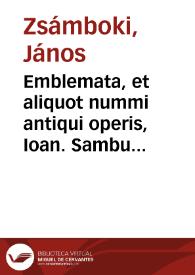 Emblemata, et aliquot nummi antiqui operis, Ioan. Sambuci Tirnaviensis Pannonii | Biblioteca Virtual Miguel de Cervantes