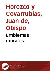 Emblemas morales / de Don Iuan de Horozco y Couarruuias ... | Biblioteca Virtual Miguel de Cervantes