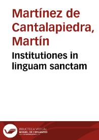 Institutiones in linguam sanctam / Martino Martinez Cantapetrensi authore | Biblioteca Virtual Miguel de Cervantes