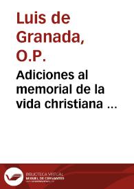 Adiciones al memorial de la vida christiana ... / compuesto por ... Luys de Granada ... | Biblioteca Virtual Miguel de Cervantes