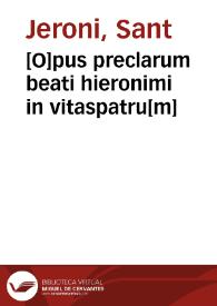 [O]pus preclarum beati hieronimi in vitaspatru[m] | Biblioteca Virtual Miguel de Cervantes