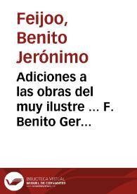 Adiciones a las obras del muy ilustre ... F. Benito Geronimo Feyjoó y Montenegro ... del Orden de San Benito ... | Biblioteca Virtual Miguel de Cervantes