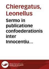 Sermo in publicatione confoederationis inter Innocentium VIII et Venetos / [Leonellus Chieregatus] | Biblioteca Virtual Miguel de Cervantes