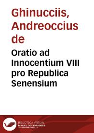 Oratio ad Innocentium VIII pro Republica Senensium / [Andreoccius de Ghinucciis] | Biblioteca Virtual Miguel de Cervantes