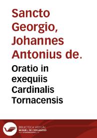 Oratio in exequiis Cardinalis Tornacensis / [Johannes Antonius de Sancto Georgio] | Biblioteca Virtual Miguel de Cervantes