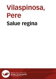 Salue regina / feta p[er] lo discret en Pere Vilaspinosa notari d' Valencia ... | Biblioteca Virtual Miguel de Cervantes