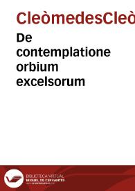 De contemplatione orbium excelsorum / [Cleòmedes] : Carolo Valgulio interprete | Biblioteca Virtual Miguel de Cervantes