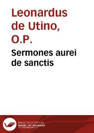 Sermones aurei de sanctis / [Leonardus de Uttino] | Biblioteca Virtual Miguel de Cervantes