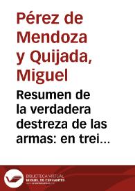 Resumen de la verdadera destreza de las armas : en treinta y ocho asserciones ... / por D. Miguel Perez de Mendoza y Quixada ... | Biblioteca Virtual Miguel de Cervantes