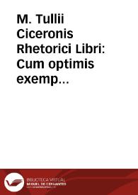 M. Tullii Ciceronis Rhetorici Libri : Cum optimis exemplaribus collati | Biblioteca Virtual Miguel de Cervantes