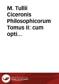 M. Tullii Ciceronis Philosophicorum Tomus II : cum optimis ac postremis exemplaribus accuratè collatus | Biblioteca Virtual Miguel de Cervantes