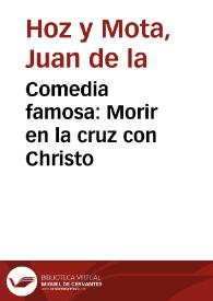 Comedia famosa : Morir en la cruz con Christo / De un ingenio de esta Corte | Biblioteca Virtual Miguel de Cervantes