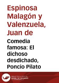 Comedia famosa : El dichoso desdichado, Poncio Pilato / De D. Juan de Espinosa Malagon y Valenzuela | Biblioteca Virtual Miguel de Cervantes