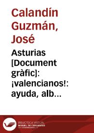 Asturias : ¡valencianos! : ayuda, albergue y amparo a las familias evacuadas de los heroes del norte / Calandín | Biblioteca Virtual Miguel de Cervantes