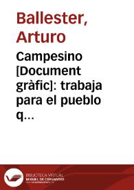 Campesino : trabaja para el pueblo que te ha liberado / Arturo Ballester | Biblioteca Virtual Miguel de Cervantes