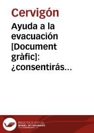 Ayuda a la evacuación : ¿consentirás tu esto? / Cervigón del S.C. U.G.T. | Biblioteca Virtual Miguel de Cervantes