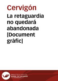 La retaguardia no quedará abandonada  [Document gràfic] / Cervigón del S.C. U.G.T. | Biblioteca Virtual Miguel de Cervantes