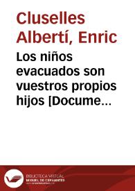 Los niños evacuados son vuestros propios hijos  [Document gràfic] / Enric Cluselles XXXVII | Biblioteca Virtual Miguel de Cervantes