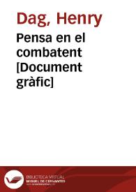 Pensa en el combatent  [Document gràfic] / Henry. 37 DAG | Biblioteca Virtual Miguel de Cervantes