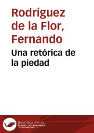 Una retórica de la piedad / Fernando Rodríguez de la Flor | Biblioteca Virtual Miguel de Cervantes