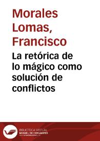 La retórica de lo mágico como solución de conflictos / Francisco Morales Lomas | Biblioteca Virtual Miguel de Cervantes