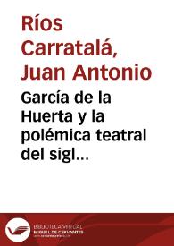 García de la Huerta y la polémica teatral del siglo XVIII / Juan Antonio Ríos Carratalá | Biblioteca Virtual Miguel de Cervantes