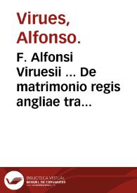 F. Alfonsi Viruesii ... De matrimonio regis angliae tractatus ... | Biblioteca Virtual Miguel de Cervantes
