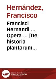 Francisci Hernandi ... Opera ... [De historia plantarum Novae Hispaniae] : volumen primum / [edición de Casimiro Gómez de Ortega] | Biblioteca Virtual Miguel de Cervantes