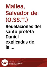 Reuelaciones del santo profeta Daniel explicadas de la ilustre Casa Austriaca / por... Fray Saluador de Mallea, de el Orden... de la Santissima Trinidad Calçados | Biblioteca Virtual Miguel de Cervantes